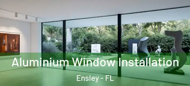 Aluminium Window Installation Ensley - FL