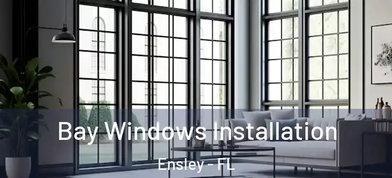 Bay Windows Installation Ensley - FL