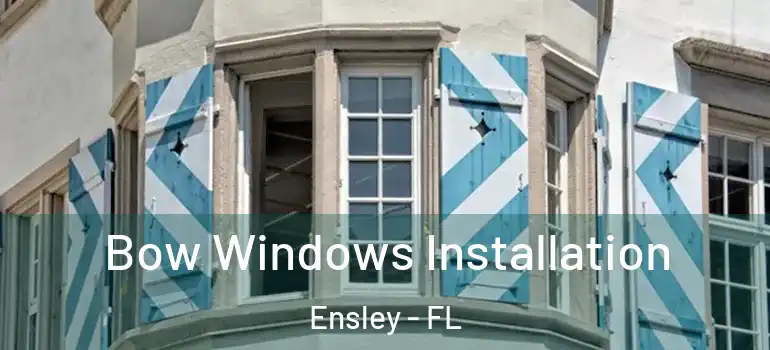Bow Windows Installation Ensley - FL