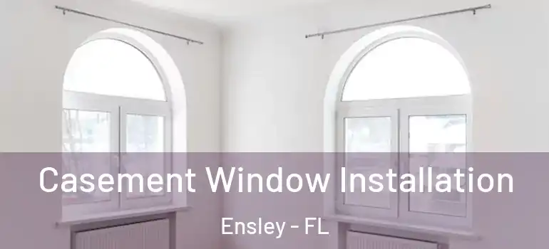Casement Window Installation Ensley - FL