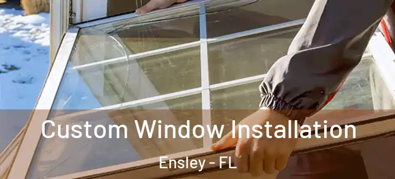 Custom Window Installation Ensley - FL