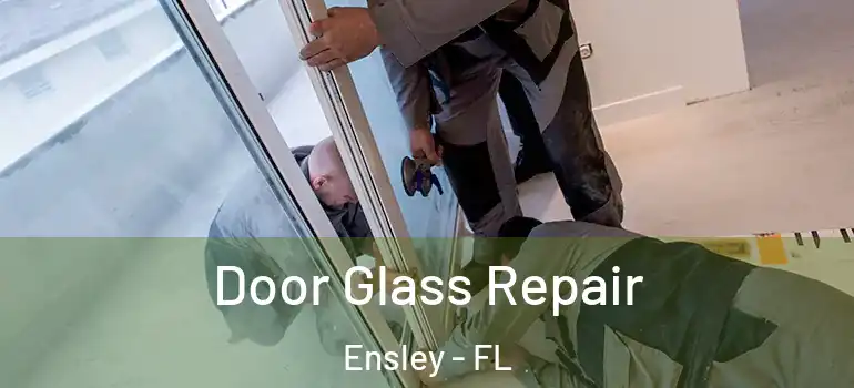 Door Glass Repair Ensley - FL