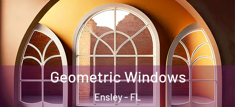 Geometric Windows Ensley - FL