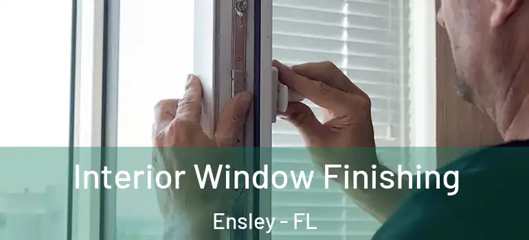 Interior Window Finishing Ensley - FL