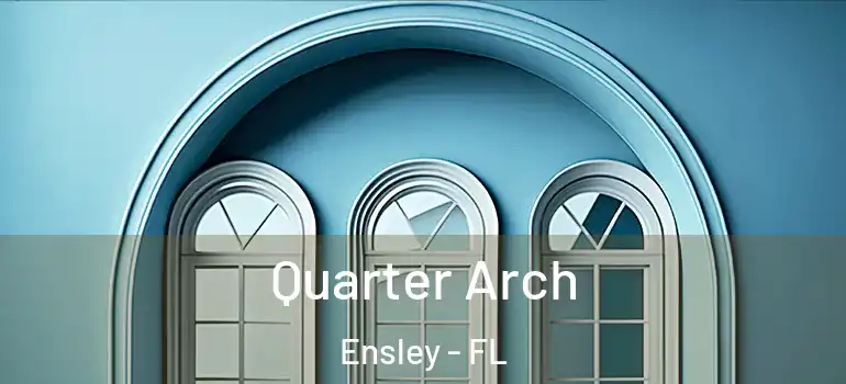 Quarter Arch Ensley - FL