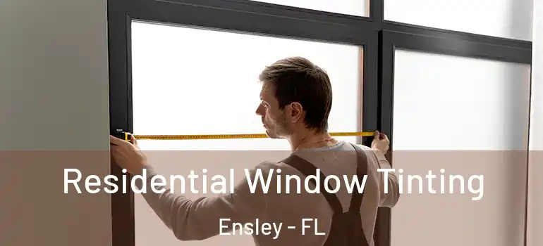 Residential Window Tinting Ensley - FL