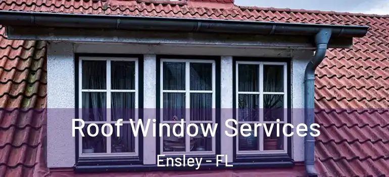 Roof Window Services Ensley - FL