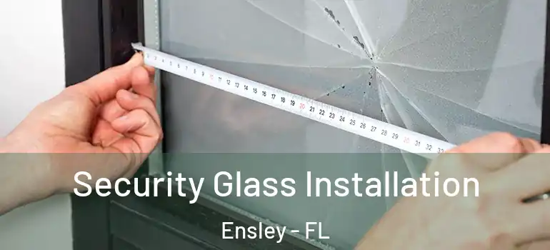 Security Glass Installation Ensley - FL