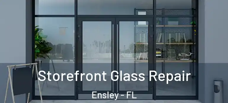 Storefront Glass Repair Ensley - FL