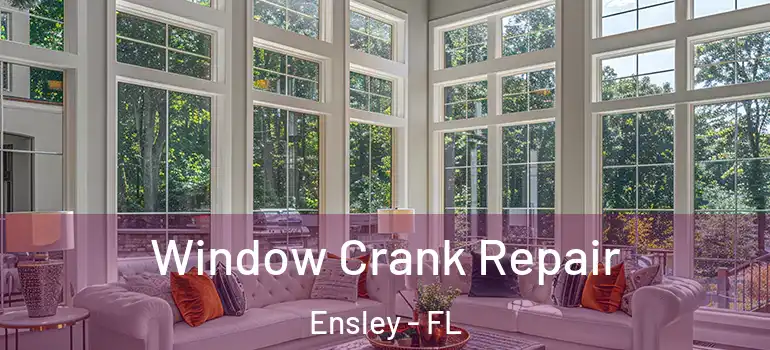 Window Crank Repair Ensley - FL