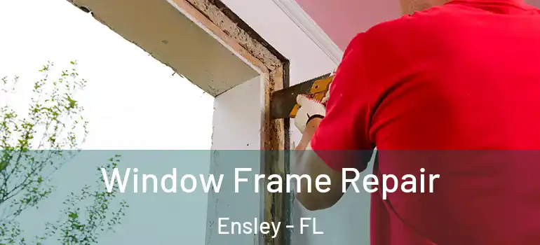 Window Frame Repair Ensley - FL