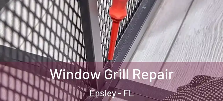 Window Grill Repair Ensley - FL