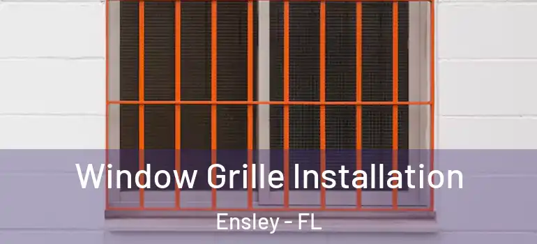 Window Grille Installation Ensley - FL
