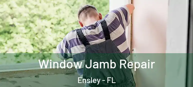 Window Jamb Repair Ensley - FL