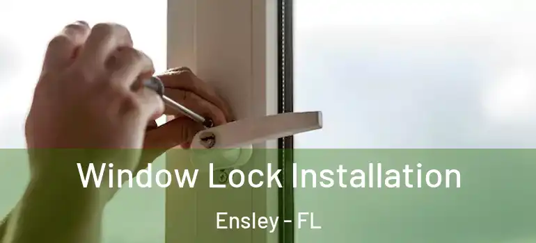 Window Lock Installation Ensley - FL