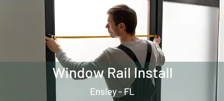 Window Rail Install Ensley - FL